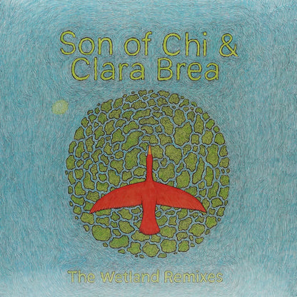 SON OF CHI & CLARA BREA – THE WETLAND REMIXES
