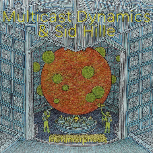 MULTICAST DYNAMICS & SID HILLE – METAMORPHOSIS